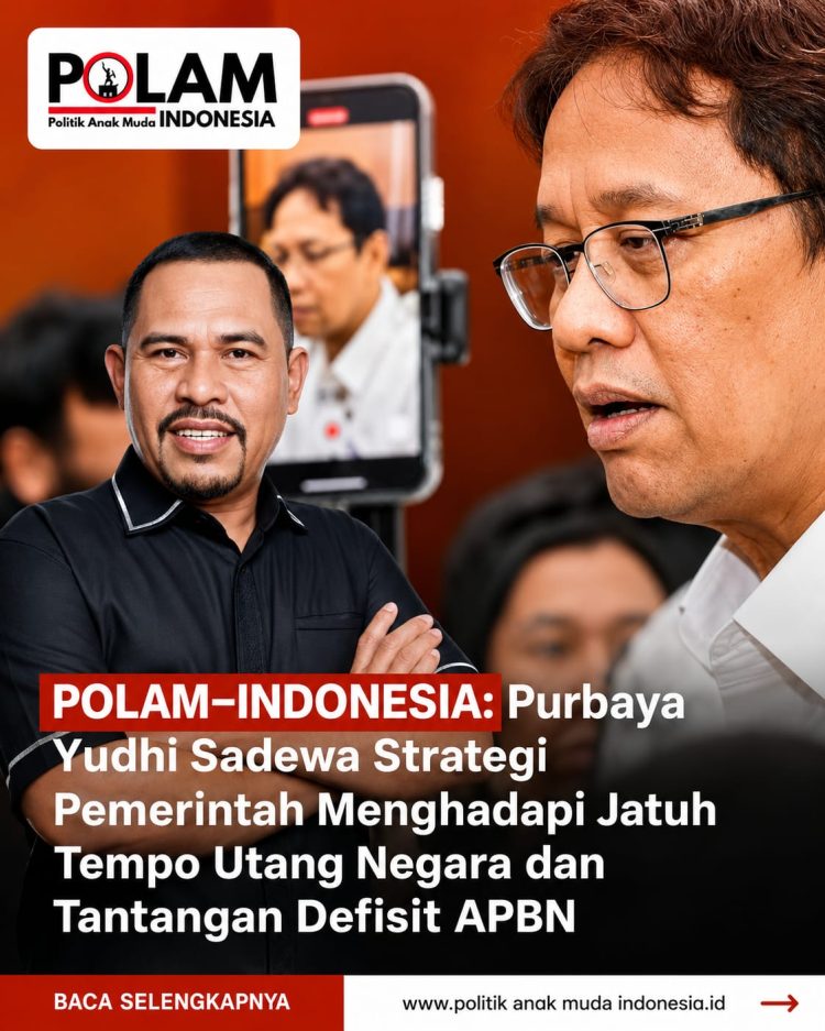 POLAM–INDONESIA: Purbaya Yudhi Sadewa Strategi Pemerintah Menghadapi Jatuh Tempo Utang Negara dan Tantangan Defisit APBN