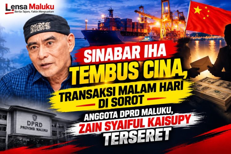 Sinabar Iha Tembus Cina, Transaksi Malam Hari Di Sorot, Anggota DPRD Maluku, Zain Syaiful Kaisupy Terseret