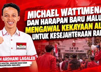 MICHAEL WATTIMENA DAN HARAPAN BARU MALUKU: MENGAWAL KEKAYAAN ALAM UNTUK KESEJAHTERAAN RAKYAT