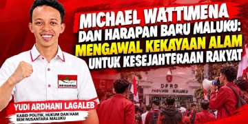 MICHAEL WATTIMENA DAN HARAPAN BARU MALUKU: MENGAWAL KEKAYAAN ALAM UNTUK KESEJAHTERAAN RAKYAT